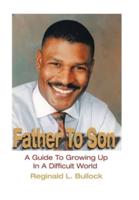 Father to Son: A Guide to Growing up N a Difficult World