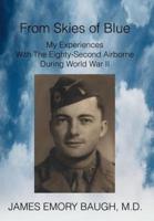 From Skies of Blue:My Experiences With The Eighty-Second Airborne During World War II