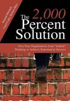 The 2,000 Percent Solution: Free Your Organization from Stalled Thinking to Achieve Exponential Success
