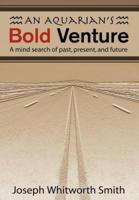 An Aquarian's Bold Venture: A Mind Search of Past, Present, and Future