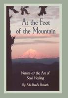 At the Foot of the Mountain:Nature and the Art of Soul Healing