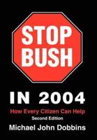 Stop Bush In 2004:How Every Citizen Can Help