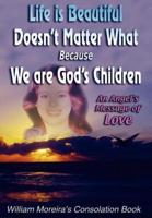 Life is Beautiful Doesn't Matter What Because We Are God's Children:An Angel's Message of Love