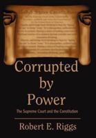 Corrupted by Power: The Supreme Court and the Constitution