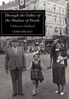 Through the Valley of the Shadow of Death: A Holocaust Childhood