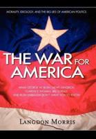 The War For America:Morality, Ideology, and the Big Lies of American Politics
