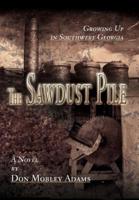 The Sawdust Pile:Growing Up in Southwest Georgia