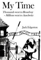 My Time:Thousands went to Broadway--Millions went to Auschwitz