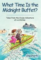 What Time Is the Midnight Buffet?:Tales from the Cruise Adventure of a Lifetime