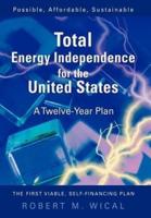 Total Energy Independence for the United States :A Twelve-Year Plan