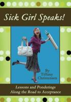 Sick Girl Speaks!: Lessons and Ponderings Along the Road to Acceptance