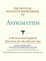 Official Patient's Sourcebook On Astigmatism