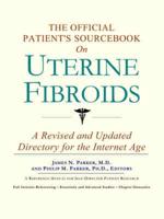 Official Patient's Sourcebook On Uterine Fibroids