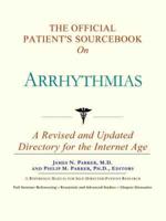 The Official Patient's Sourcebook on Arrhythmias