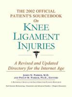 2002 Official Patient's Sourcebook on Knee Ligament Injuries