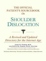 Official Patient's Sourcebook On Shoulder Dislocation