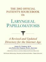 2002 Official Patient's Sourcebook on Laryngeal Papillomatosis