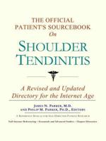 Official Patient's Sourcebook On Shoulder Tendinitis