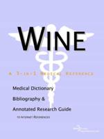 Wine - A Medical Dictionary, Bibliography, and Annotated Research Guide To