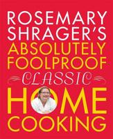 Rosemary Shrager's Absloutely Foolproof Classic Home Cooking