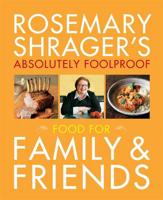Rosemary Shrager's Absolutely Foolproof Food for Family & Friends