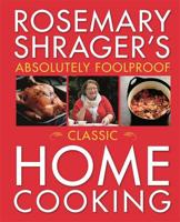 Rosemary Shrager's Absolutely Foolproof Classic Home Cooking