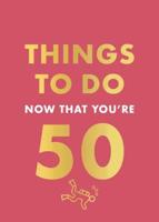 Things to Do Now That You're 50