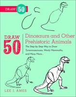 Draw 50 Dinosaurs and Other Prehistoric Animals