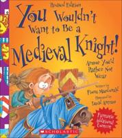 You Wouldn't Want to Be a Medieval Knight!