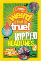 National Geographic Kids Weird But True! Ripped from the Headlines 2