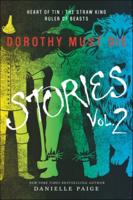 Dorothy Must Die Stories, Volume 2: Heart of Tin, the Straw King, Ruler of Beast
