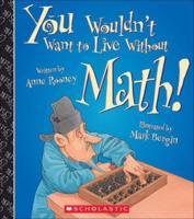 You Wouldn't Want to Live Without Math!
