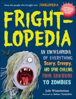 Frightlopedia: An Encyclopeidia of Everything Scary, Creepy, and Spine-Chilling,