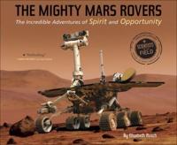 Mighty Mars Rovers: The Incredible Adventures of Spirit and Opportunity