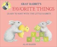 Gray Rabbit's Favorite Things: Learn to Sort With the Little Rabbits