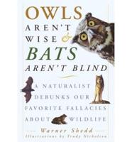 Owls Aren't Wise & Bats Aren't Blind