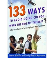 133 Ways to Avoid Going Cuckoo When the Kids Fly the Nest