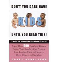 Don't You Dare Have Kids Until You Read This!