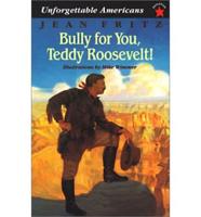 Bully for You, Teddy Roosevelt!