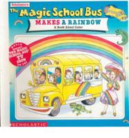 Scholastic's the Magic School Bus Makes a Rainbow