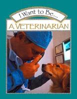 I Want to Be-- A Veterinarian