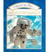 I Want to Be-- An Astronaut