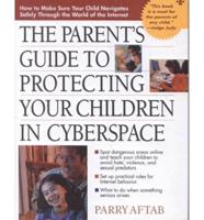 The Parent's Guide to Protecting Your Children in Cyberspace