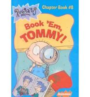 Book 'Em, Tommy!