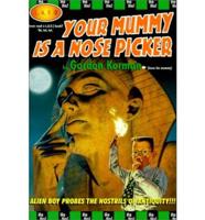 Your Mummy Is a Nose Picker