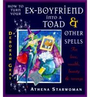 How to Turn Your Ex-Boyfriend Into a Toad & Other Spells