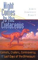 Night Comes to the Cretaceous Comets, Craters, Controversy and the Last Days of the Dinosaurs