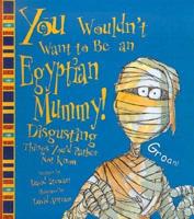 You Wouldn't Want to Be an Egyptian Mummy