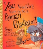 You Wouldn't Want to Be a Roman Gladiator