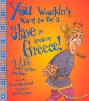 You Wouldn't Want to Be a Slave in Ancient Greece!